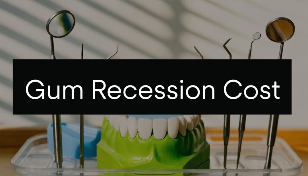 Gum Recession Treatment Cost Dental Tools 1024x585